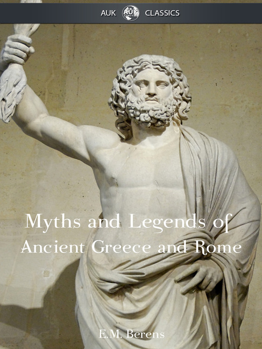 Title details for The Myths and Legends of Ancient Greece and Rome by E. M. Berens - Available